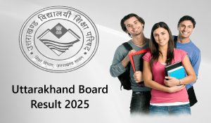 Uttarakhand Board Result 2025 : उत्तराखंड बोर्ड 10वीं और 12वीं का रिजल्ट हुआ जारी, यहां देखें रिजल्ट