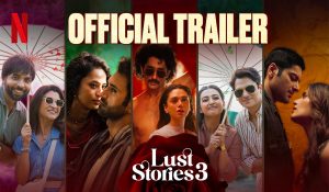 ‘Lust Stories 3’ का धमाकेदार ट्रेलर आउट, प्यार-चाहत और रिश्तों में उलझी दिखीं कहानियां